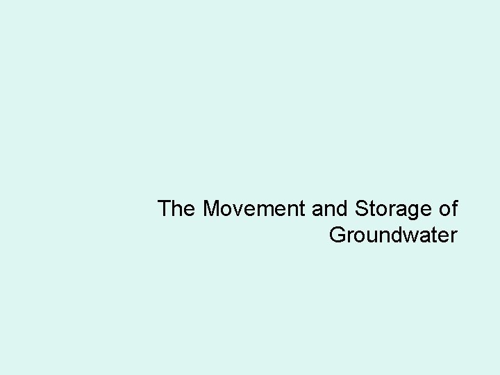 The Movement and Storage of Groundwater 