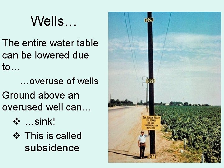 Wells… The entire water table can be lowered due to… …overuse of wells Ground