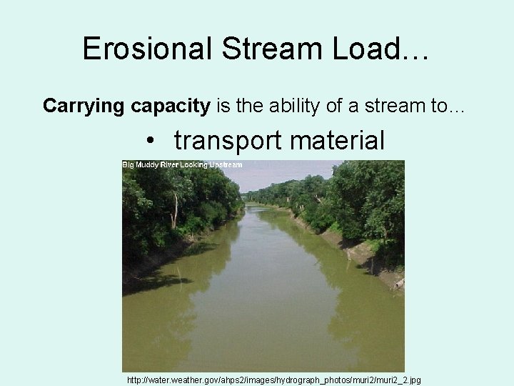 Erosional Stream Load… Carrying capacity is the ability of a stream to… • transport