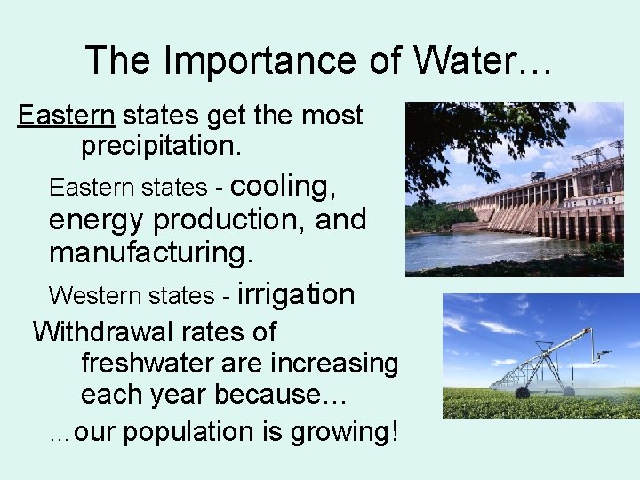 The Importance of Water… Eastern states get the most precipitation. Eastern states - cooling,