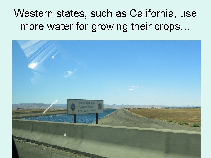 Western states, such as California, use more water for growing their crops… 