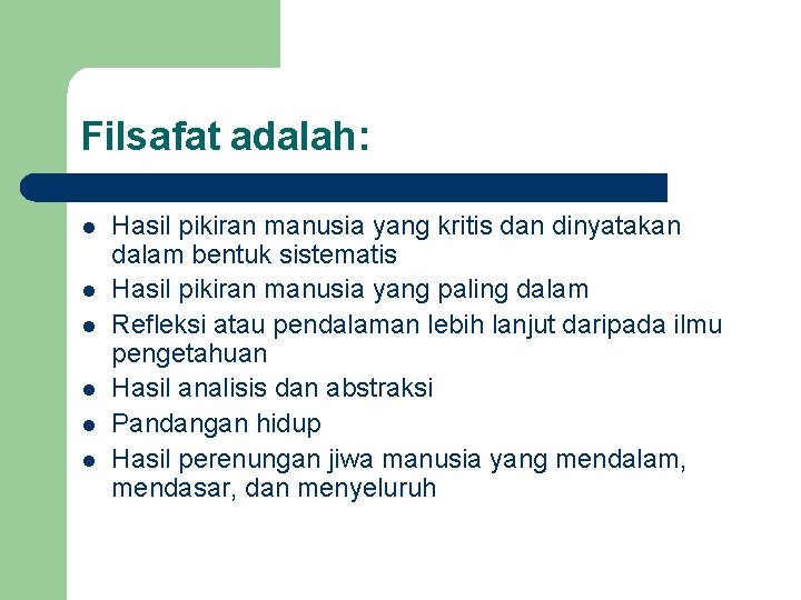 Filsafat adalah: l l l Hasil pikiran manusia yang kritis dan dinyatakan dalam bentuk