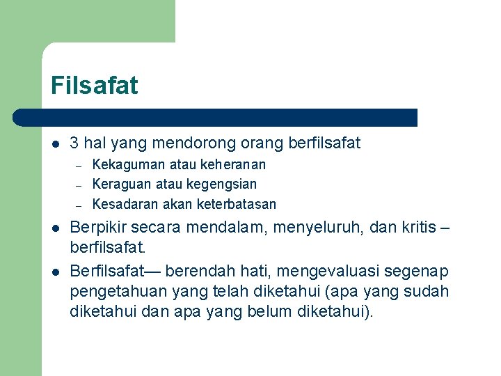 Filsafat l 3 hal yang mendorong orang berfilsafat – – – l l Kekaguman