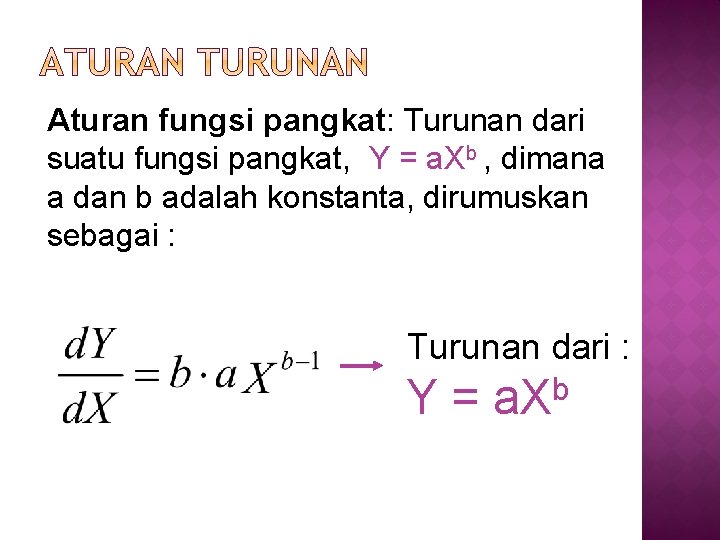 Aturan fungsi pangkat: Turunan dari suatu fungsi pangkat, Y = a. Xb , dimana