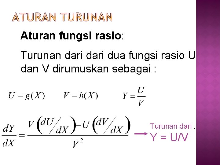 Aturan fungsi rasio: Turunan dari dua fungsi rasio U dan V dirumuskan sebagai :