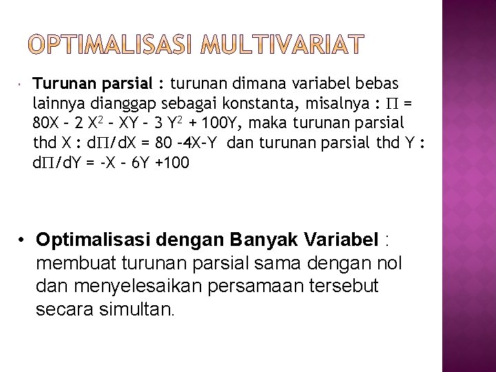  Turunan parsial : turunan dimana variabel bebas lainnya dianggap sebagai konstanta, misalnya :