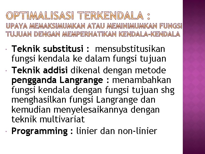  Teknik substitusi : mensubstitusikan fungsi kendala ke dalam fungsi tujuan Teknik addisi dikenal