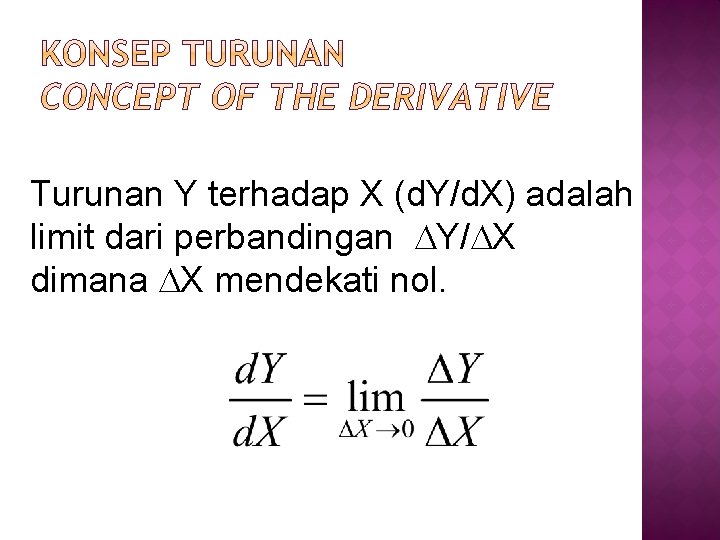 Turunan Y terhadap X (d. Y/d. X) adalah limit dari perbandingan Y/ X dimana