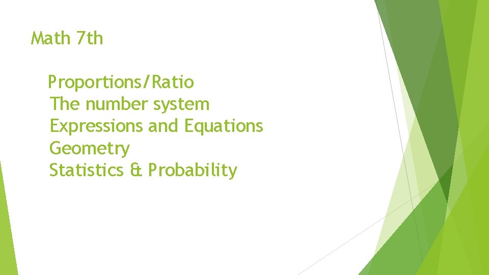 Math 7 th Proportions/Ratio The number system Expressions and Equations Geometry Statistics & Probability