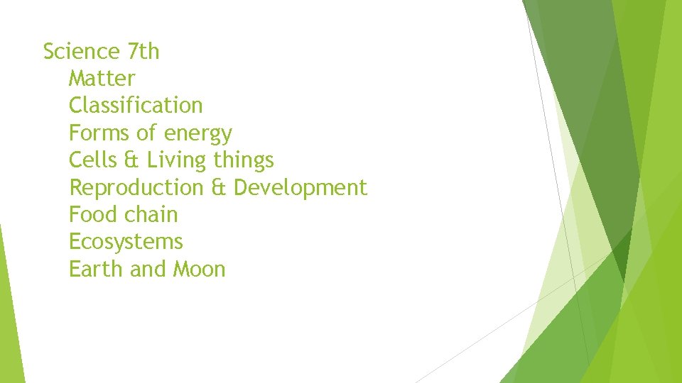 Science 7 th Matter Classification Forms of energy Cells & Living things Reproduction &