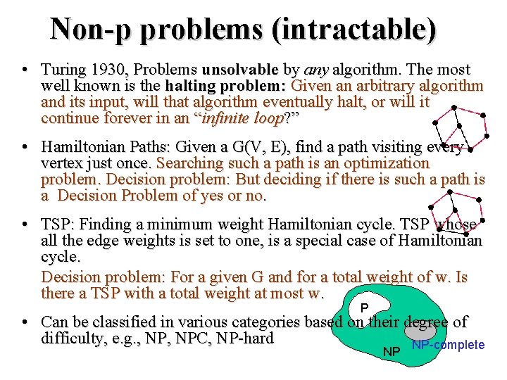 Non-p problems (intractable) • Turing 1930, Problems unsolvable by any algorithm. The most well