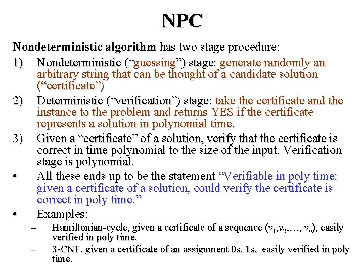NPC Nondeterministic algorithm has two stage procedure: 1) Nondeterministic (“guessing”) stage: generate randomly an