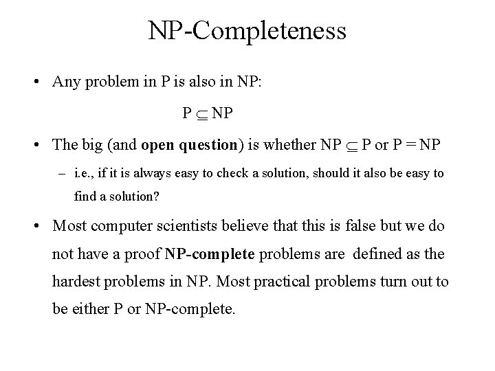NP-Completeness • Any problem in P is also in NP: P NP • The
