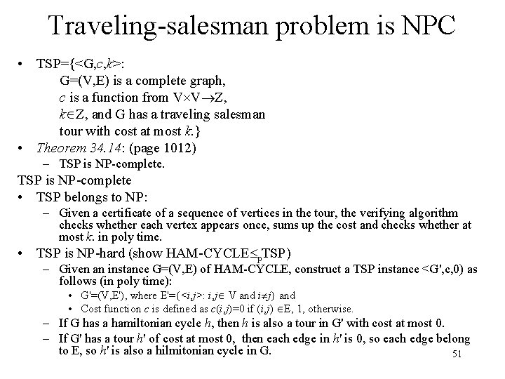 Traveling-salesman problem is NPC • TSP={<G, c, k>: G=(V, E) is a complete graph,