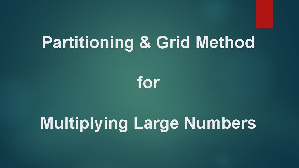 Partitioning & Grid Method for Multiplying Large Numbers 