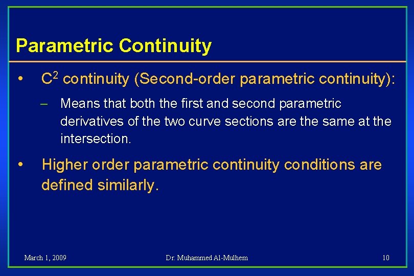 Parametric Continuity • C 2 continuity (Second-order parametric continuity): – Means that both the