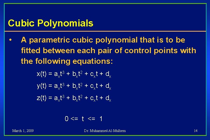 Cubic Polynomials • A parametric cubic polynomial that is to be fitted between each
