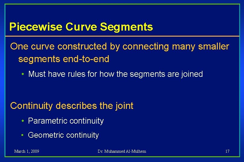 Piecewise Curve Segments One curve constructed by connecting many smaller segments end-to-end • Must