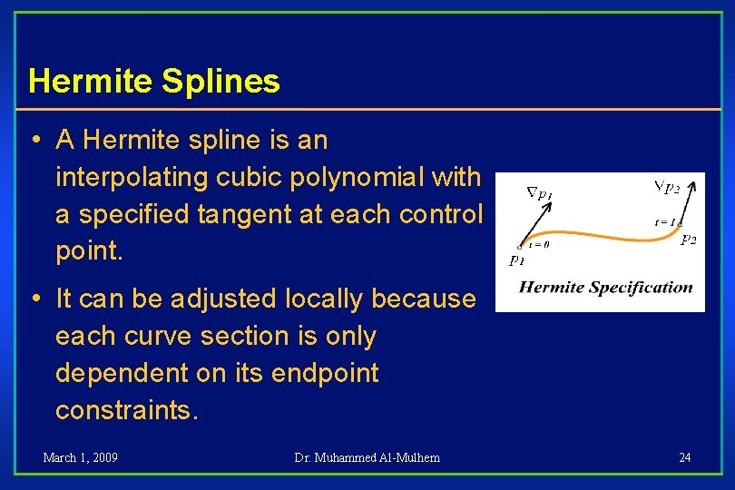 Hermite Splines • A Hermite spline is an interpolating cubic polynomial with a specified