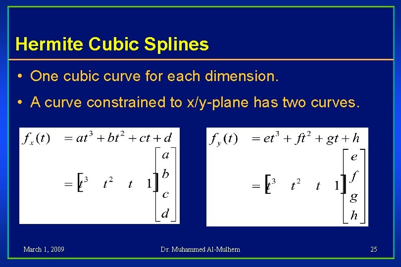 Hermite Cubic Splines • One cubic curve for each dimension. • A curve constrained
