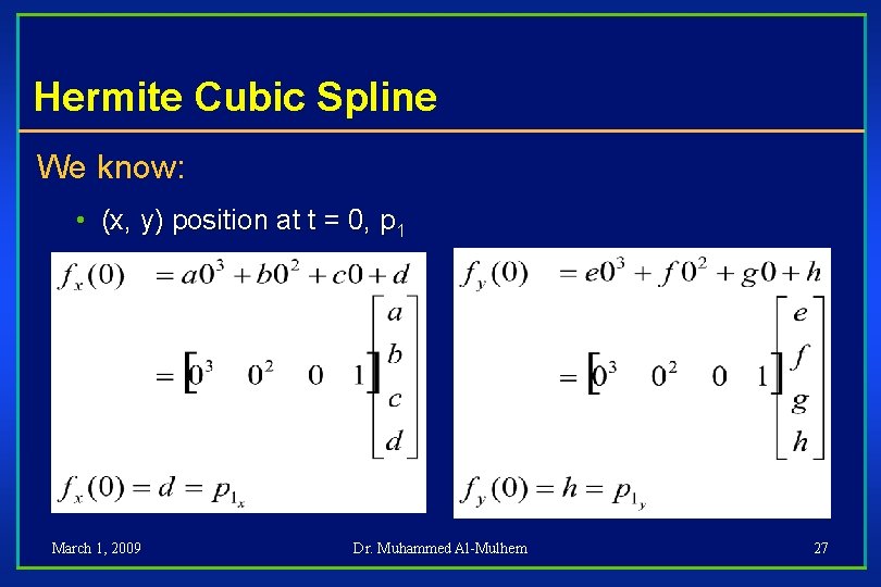 Hermite Cubic Spline We know: • (x, y) position at t = 0, p