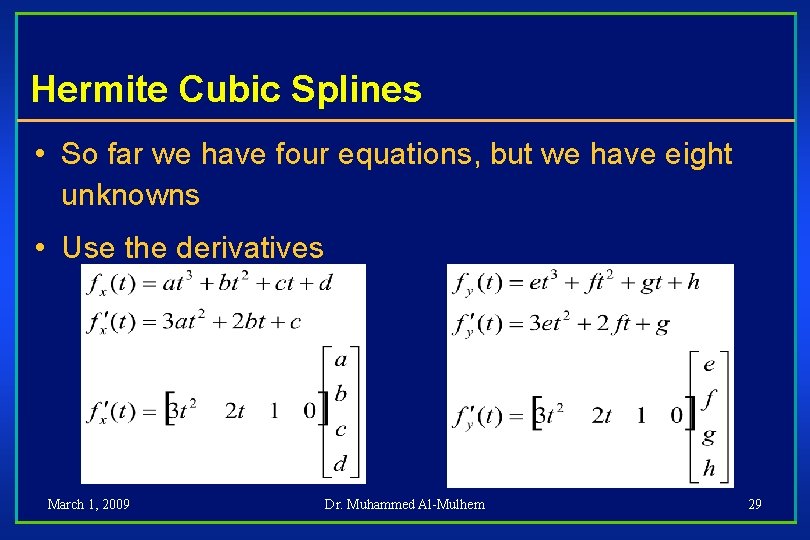 Hermite Cubic Splines • So far we have four equations, but we have eight