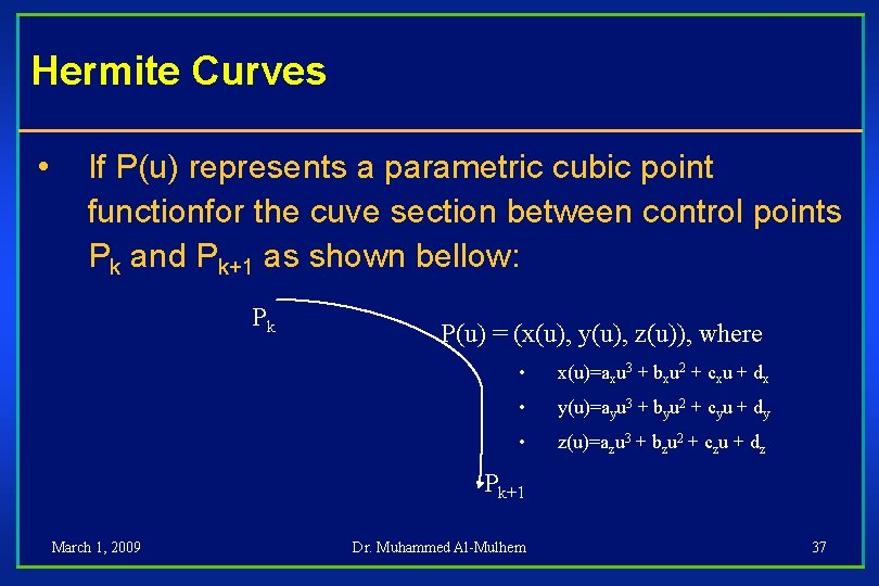 Hermite Curves • If P(u) represents a parametric cubic point functionfor the cuve section