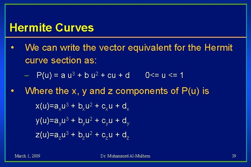 Hermite Curves • We can write the vector equivalent for the Hermit curve section