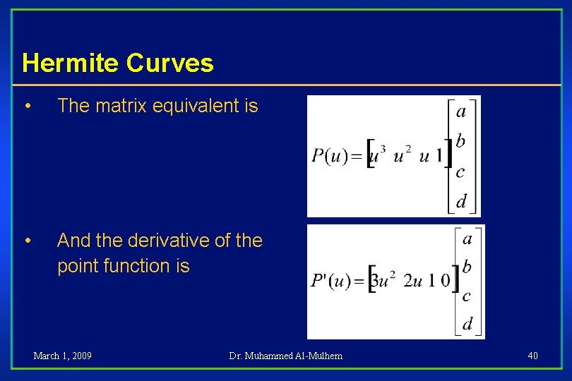 Hermite Curves • The matrix equivalent is • And the derivative of the point
