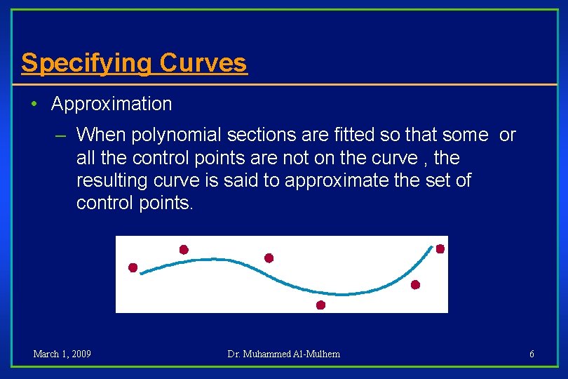 Specifying Curves • Approximation – When polynomial sections are fitted so that some or