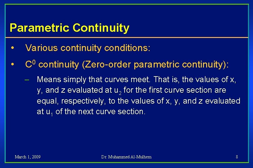 Parametric Continuity • Various continuity conditions: • C 0 continuity (Zero-order parametric continuity): –