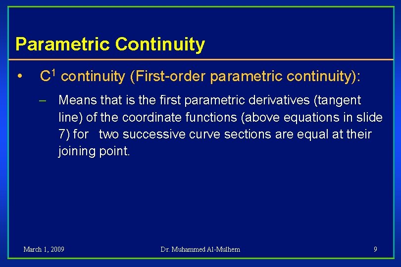 Parametric Continuity • C 1 continuity (First-order parametric continuity): – Means that is the