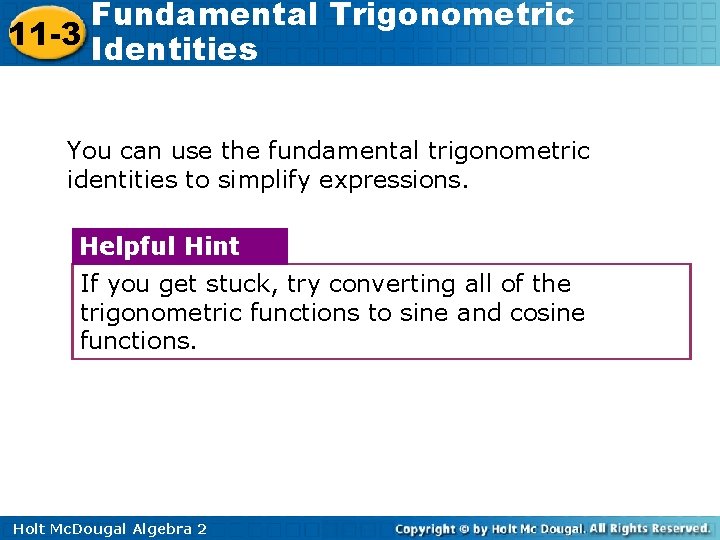 Fundamental Trigonometric 11 -3 Identities You can use the fundamental trigonometric identities to simplify