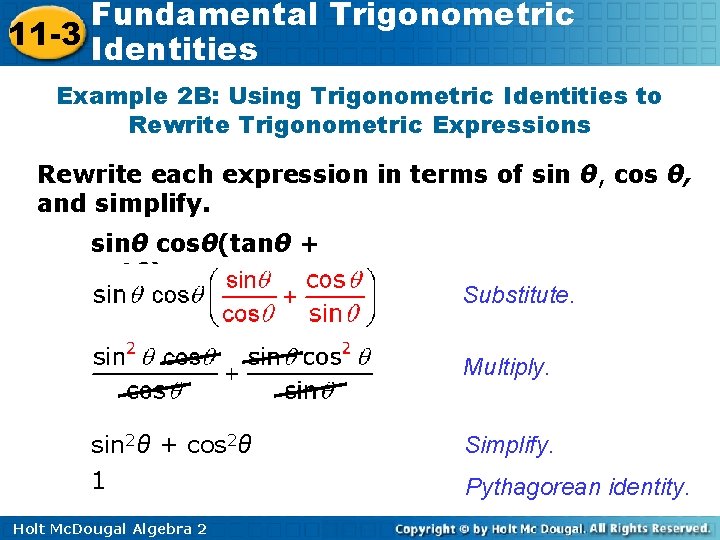 Fundamental Trigonometric 11 -3 Identities Example 2 B: Using Trigonometric Identities to Rewrite Trigonometric