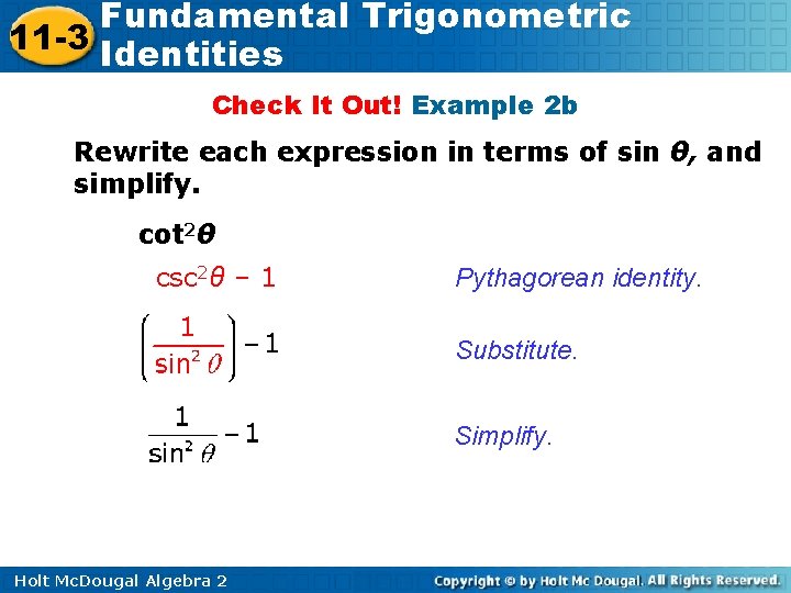Fundamental Trigonometric 11 -3 Identities Check It Out! Example 2 b Rewrite each expression