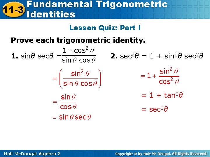 Fundamental Trigonometric 11 -3 Identities Lesson Quiz: Part I Prove each trigonometric identity. 1.