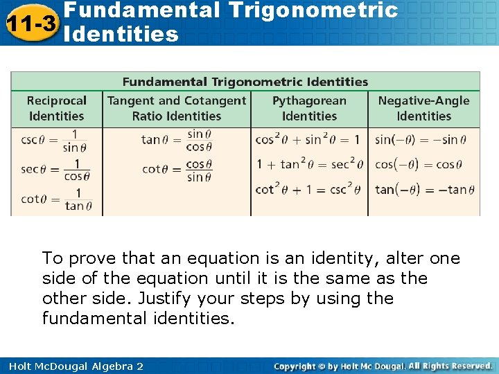 Fundamental Trigonometric 11 -3 Identities To prove that an equation is an identity, alter
