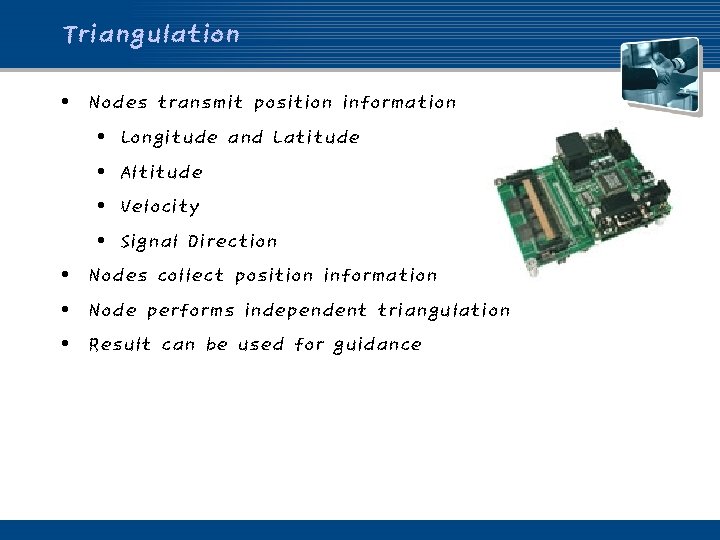 Triangulation • Nodes transmit position information • Longitude and Latitude • Altitude • Velocity