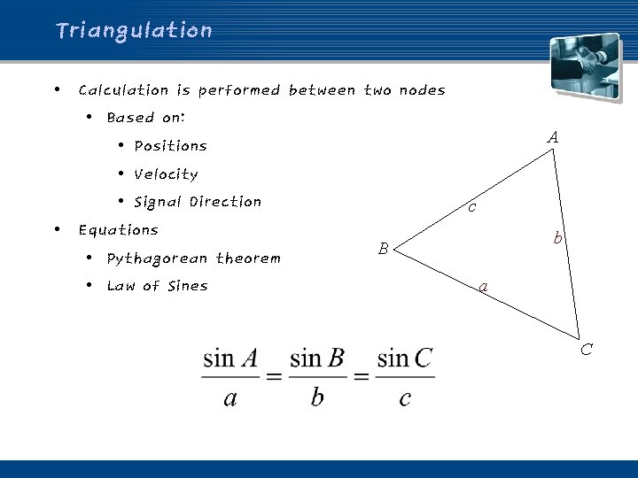 Triangulation • Calculation is performed between two nodes • Based on: • Positions •