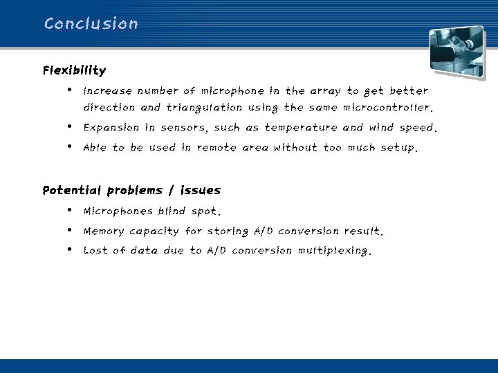 Conclusion Flexibility • Increase number of microphone in the array to get better direction
