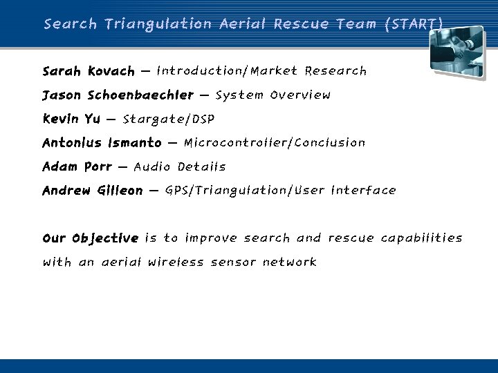 Search Triangulation Aerial Rescue Team (START) Sarah Kovach – Introduction/Market Research Jason Schoenbaechler –