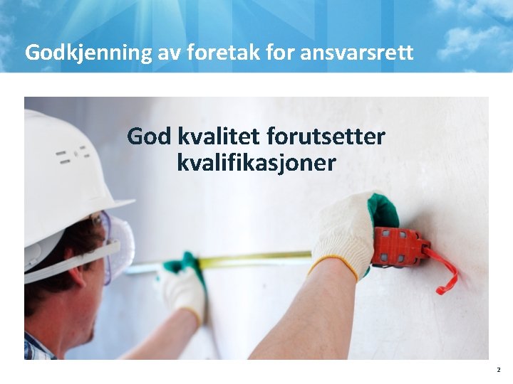 Godkjenning av foretak for ansvarsrett God kvalitet forutsetter kvalifikasjoner 2 