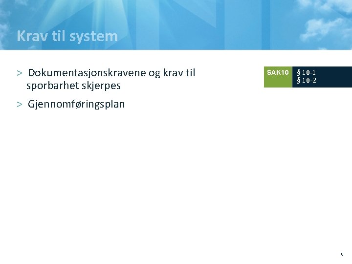 Krav til system > Dokumentasjonskravene og krav til sporbarhet skjerpes SAK 10 § 10