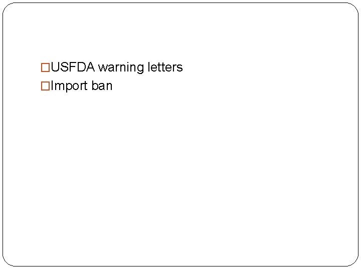 �USFDA warning letters �Import ban 