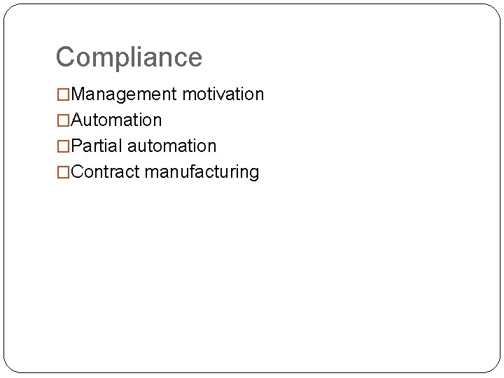 Compliance �Management motivation �Automation �Partial automation �Contract manufacturing 