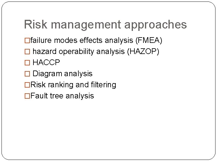 Risk management approaches �failure modes effects analysis (FMEA) � hazard operability analysis (HAZOP) �