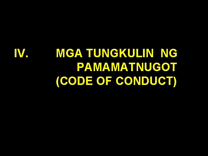 IV. MGA TUNGKULIN NG PAMAMATNUGOT (CODE OF CONDUCT) 