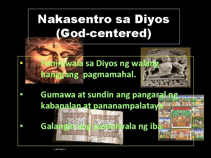 Nakasentro sa Diyos (God-centered) • Paniniwala sa Diyos ng walang hanggang pagmamahal. • Gumawa