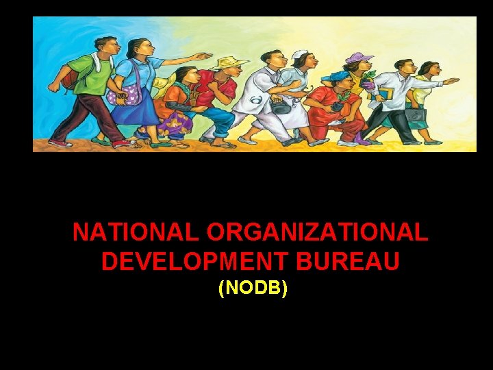 NATIONAL ORGANIZATIONAL DEVELOPMENT BUREAU (NODB) 