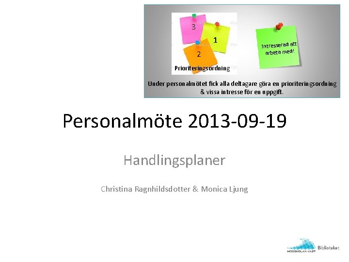 3 1 2 Intresserad att arbeta med! Prioriteringsordning Under personalmötet fick alla deltagare göra